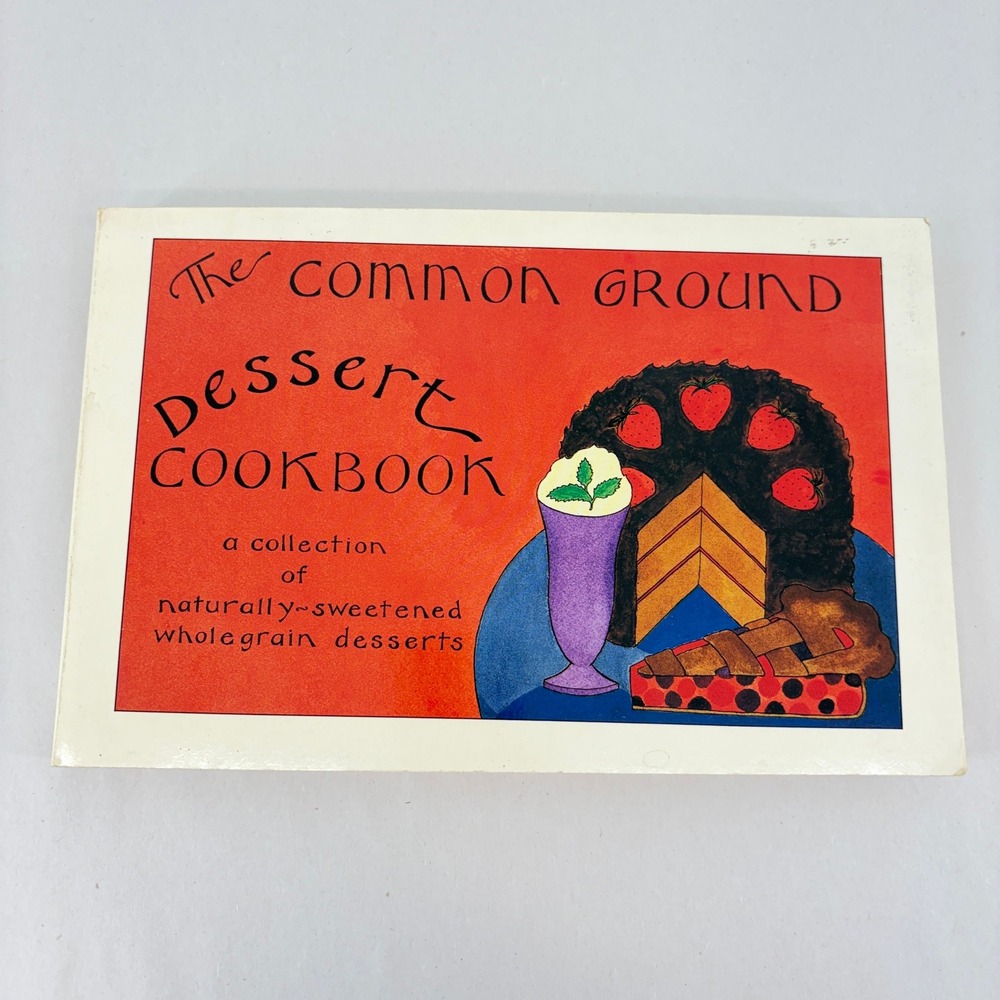 Common Ground Dessert Cookbook Katherine Kohrman 1983 Vermont First Ed Healthy
